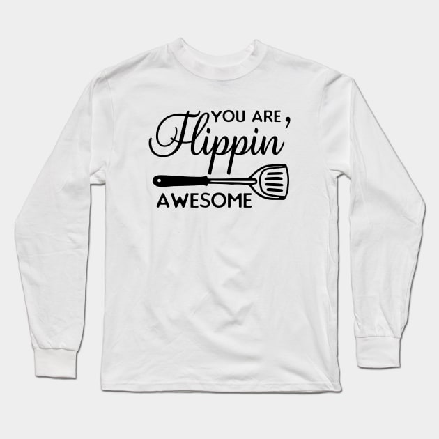 Kitchen Series: You Are Flippin' Awesome Long Sleeve T-Shirt by Jarecrow 